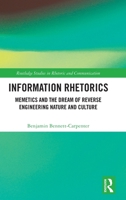 Information Rhetorics: Memetics and the Dream of Reverse Engineering Nature & Culture (Routledge Studies in Rhetoric and Communication) 1041194145 Book Cover