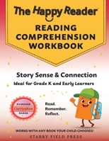 The Happy Reader: Reading Comprehension Workbook, Grade K: Story Sense & Connection (The Happy Reader Workbooks) B0GN8YFSN9 Book Cover
