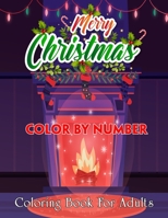 Merry Christmas Color By Number Coloring Book For Adults: Easy Winter Christmas Scenes For Adults, Seniors, and Children with Festive Scenes, Winter Scenes, Christmas Decorations B08N3X671F Book Cover