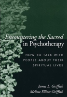 Encountering the Sacred in Psychotherapy: How to Talk with People about Their Spiritual Lives 1572309385 Book Cover