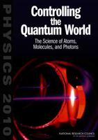 Controlling the Quantum World: The Science of Atoms, Molecules, and Photons (Physics 2010) 0309102707 Book Cover