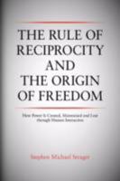 The Rule of Reciprocity and the Origin of Freedom 1436322278 Book Cover