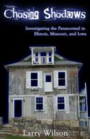 Chasing Shadows: Investigating the Paranormal in Illinois, Missouri, and Iowa 0979040191 Book Cover