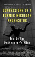 Confessions of a Former Michigan Prosecutor: Inside the Prosecutor's Mind 1732604843 Book Cover
