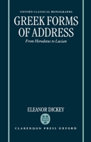 Greek Forms of Address: From Herodotus to Lucian (Oxford Classical Monographs) 0198150547 Book Cover