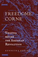 Freedome Corne : Virginia Before the American Revolution 1733300651 Book Cover