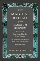 The Magical Ritual of the Sanctum Regnum - Interpreted by the Tarot Trumps - Translated from the Mss. of liphas Lvi - With Eight Plates B093T8FQFQ Book Cover