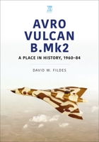 Avro Vulcan B Mk2: 1955-2015 1802822682 Book Cover