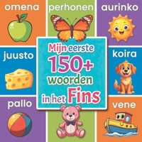 Mijn eerste woorden in het Fins: Geïllustreerd Fins–Nederlands woordenboek voor kinderen vanaf 2 jaar | Leer Fins spelenderwijs met dieren, kleuren, cijfers en dagelijkse woorden (Dutch Edition) B0GGRN9RN1 Book Cover