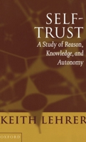 Self-Trust: A Study of Reason, Knowledge, and Autonomy 0198236654 Book Cover