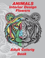 animals, interior desing,flower: An adult coloring book animls , Mandalas , interior desing for Home ,Decorations, Patterns, flower coloring pages and ... Energy,An Anti Stress coloring book) B08TQ2QRN7 Book Cover