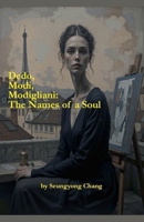 Dedo, Modi, Modigliani: The Names of a Soul B0FLB5W662 Book Cover