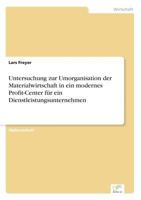 Untersuchung Zur Umorganisation Der Materialwirtschaft in Ein Modernes Profit-Center Fur Ein Dienstleistungsunternehmen 3838661834 Book Cover