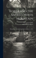 Korea and the Sacred White Mountain: Being a Brief Account of a Journey in Korea in 1891 1019413751 Book Cover