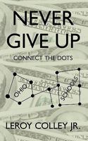 Never Give Up: Connect the Dots 144909791X Book Cover