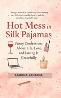 HOT MESS IN SILK PAJAMAS: Funny Confessions About Life, Love, and Losing It Gracefully B0FWR4FTNZ Book Cover