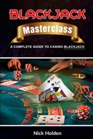 Blackjack Masterclass: A Complete Guide to Casino Blackjack B084DGQ4KC Book Cover