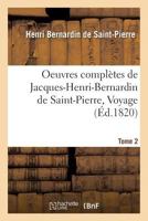 Oeuvres Compla]tes de Jacques-Henri-Bernardin de Saint-Pierre, Voyage Tome 2 2013745427 Book Cover
