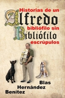 Alfredo Bibliófilo: Historias de un bibliófilo sin escrúpulos (Relatos de Blas Hernándedz Benítez) B08T6PBF2Z Book Cover
