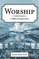 Worship: A Biblical Exploration 1725289350 Book Cover