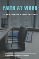 Faith at Work: Islamic Identity & Career Success B0GNJST5BS Book Cover