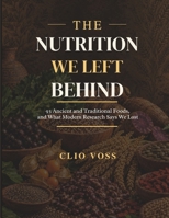 The Nutrition We Left Behind: 93 Ancient and Traditional Foods, and What Modern Research Says We Lost (The Food as Medicine Library) B0HKFGRV99 Book Cover
