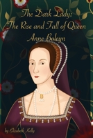 The Dark Lady: The Rise and Fall of Queen Anne Boleyn B0C6BFB7F6 Book Cover