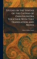 Studies in the Syntax of the Gathas of Zarathushtra Together With Text Translation and Notes 1026015804 Book Cover