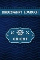 Kreuzfahrt Logbuch Orient: Tagebuch f�r eine Orient Kreuzfahrt. Reisetagebuch f�r 60 Reisetage auf dem Schiff f�r Urlaub Reiseerinnerungen der sch�nsten Kreuzfahrten und Schiffsreise. Perfektes Gesche 1700706632 Book Cover