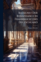 Baukunst Der Renaissance in Frankreich Und Deutschland 1246518449 Book Cover