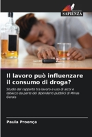 Il lavoro può influenzare il consumo di droga?: Studio del rapporto tra lavoro e uso di alcol e tabacco da parte dei dipendenti pubblici di Minas Gerais 6205915693 Book Cover