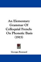 An Elementary Grammar of Colloquial French on Phonetic Basis 101892454X Book Cover