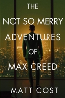 Not So Merry Adventures of Max Creed : The Modern-Day Chronicles of Max Creed 1685129455 Book Cover