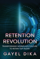 Retention Revolution: Transforming Workplace Culture to Retain Top Talent 0998948942 Book Cover