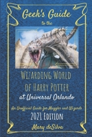 Geek's Guide to the Wizarding World of Harry Potter at Universal Orlando 2021: An Unofficial Guide for Muggles and Wizards B08TZ3HXWY Book Cover