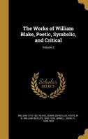 The works of William Blake; poetic, symbolic, and critical. Edited with lithographs of the illustrated Prophetic books, and a memoir and ... John Ellis and William Butler Yeats, Volume 2 0344857336 Book Cover