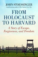 From Holocaust to Harvard: A Story of Escape, Forgiveness, and Freedom 1629146528 Book Cover