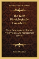 The Teeth Physiologically Considered 1437164099 Book Cover