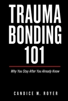 Trauma Bonding 101: Why You Stay After You Already Know? B0HDSG2C4N Book Cover
