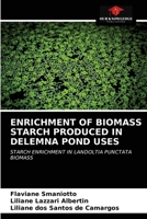 ENRICHMENT OF BIOMASS STARCH PRODUCED IN DELEMNA POND USES: STARCH ENRICHMENT IN LANDOLTIA PUNCTATA BIOMASS 6202844965 Book Cover