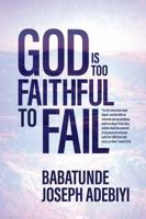 God is too Faithful to Fail 099836438X Book Cover