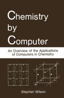 Chemistry by Computer: An Overview of the Applications of Computers in Chemistry 146129262X Book Cover