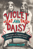 Violet and Daisy: The Story of Vaudeville's Famous Conjoined Twins 059311972X Book Cover