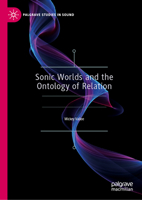 Sonic Worlds and the Ontology of Relation (Palgrave Studies in Sound) 9819582806 Book Cover