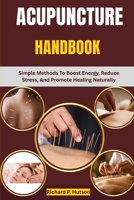 Acupuncture Handbook: Simple Methods To Boost Energy, Reduce Stress, And Promote Healing Naturally B0FQ4144FM Book Cover
