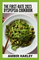 The First-rate 2023 Dyspepsia Cookbook: 100+ Healthy Meal Recipes For Dyspepsia B0BD6V5DXT Book Cover