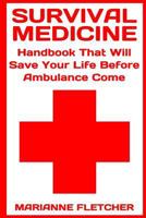 Survival Medicine: Handbook That Will Save Your Life Before Ambulance Come: (Prepper's Guide, Survival Guide, Alternative Medicine, Emergency) 1545155836 Book Cover