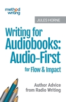 Writing for Audiobooks: Audio-First for Flow and Impact: Author Advice from Radio Writing 1916496016 Book Cover