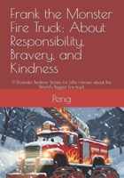 Frank the Monster Fire Truck: About Responsibility, Bravery, and Kindness: 9 Dramatic Bedtime Stories for Little Heroes about the World’s Biggest Fire truck B0GNFY7LL7 Book Cover