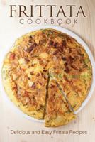 Frittata Cookbook: Delicious and Easy Frittata Recipes 1976060443 Book Cover